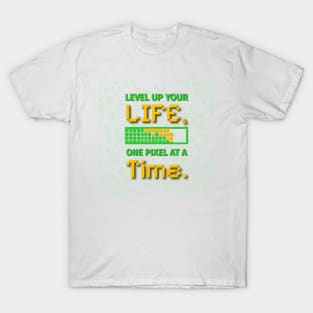 Level Up Your Life One Pixel At A Time T-Shirt